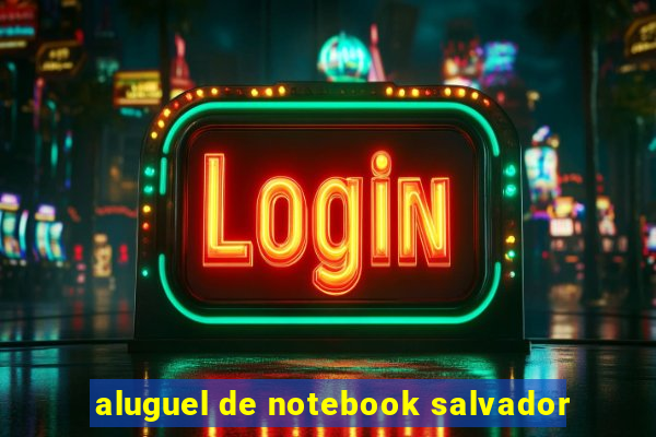 aluguel de notebook salvador